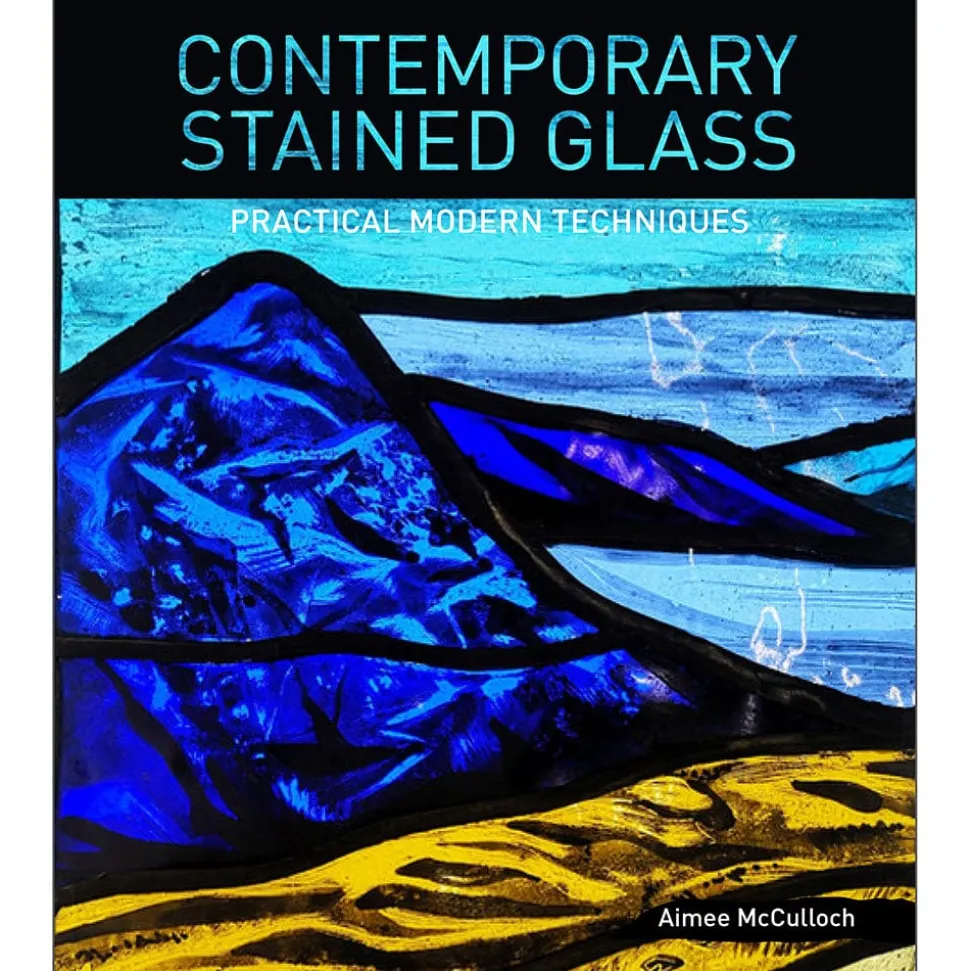 Contemporary Stained Glass: Practical Modern Techniques